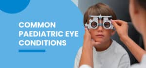 Common Paediatric Eye Conditions